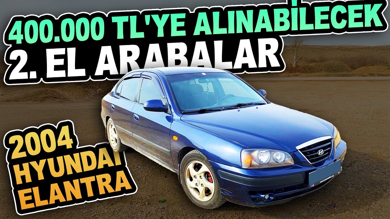 400 bin TL'ye Alınabilecek 2. El Arabalar: 2004 Hyundai Elantra İncelemesi - Otomobilir
