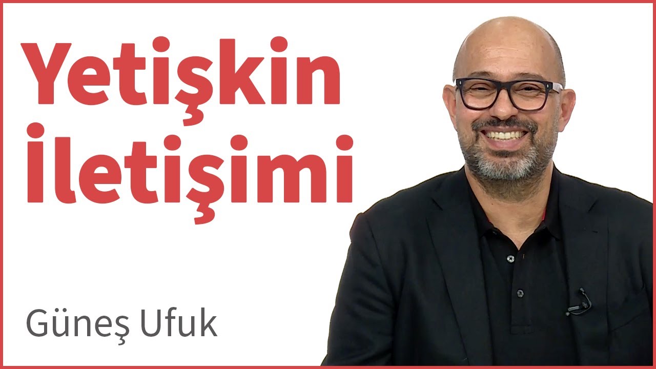 Yetişkin İletişimi ve İlişkileri | Güneş Ufuk | DenizBank Deniz Akademi