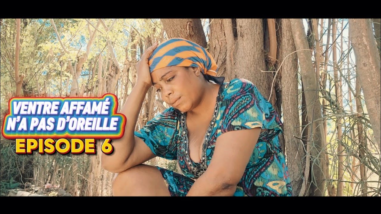 VENTRE AFFAME N'A PAS D'OREILLE EPISODE 6