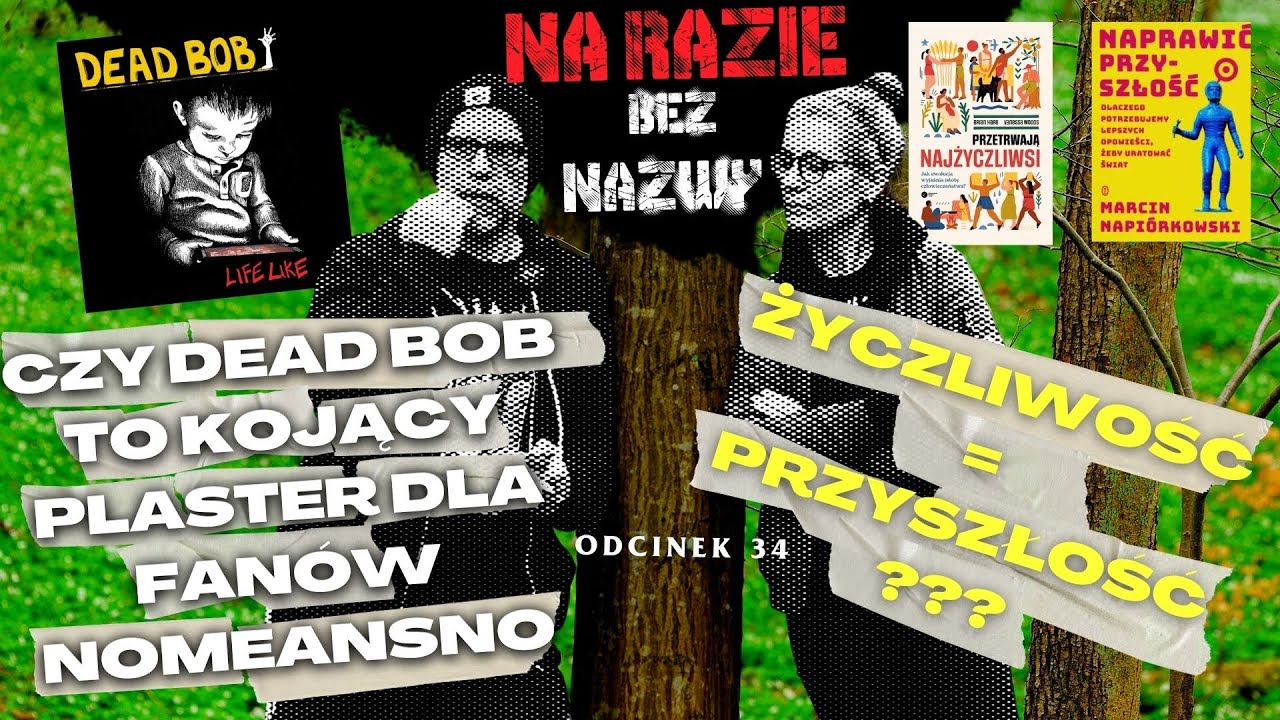 Czy DEAD BOB to remedium dla fanów NOMEANSNO? Czy ŻYCZLIWOŚĆ = PRZYSŁOŚĆ ? Na Razie Bez Nazwy odc.34