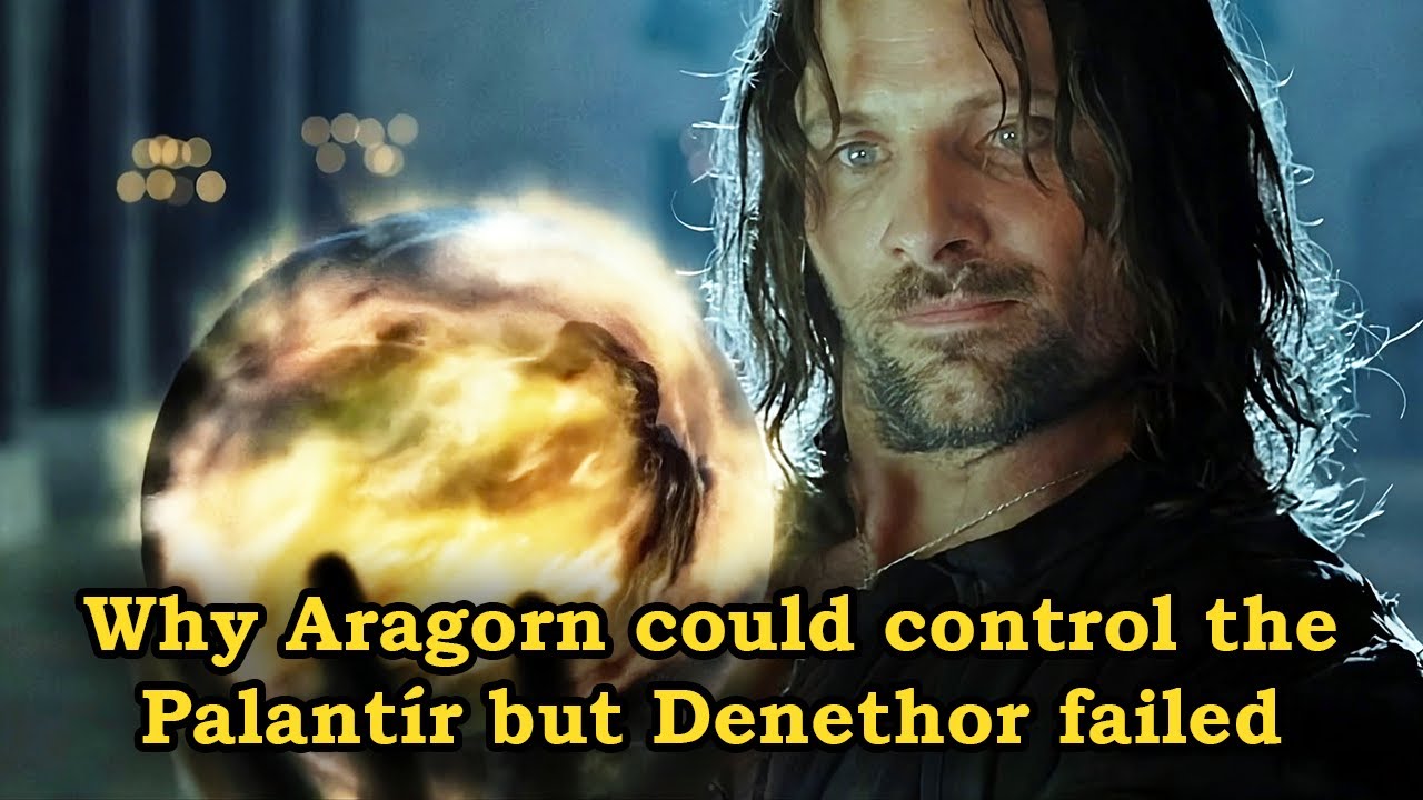 Why Aragorn Could Control the Palantír But Denethor Couldn't | Arda Explained