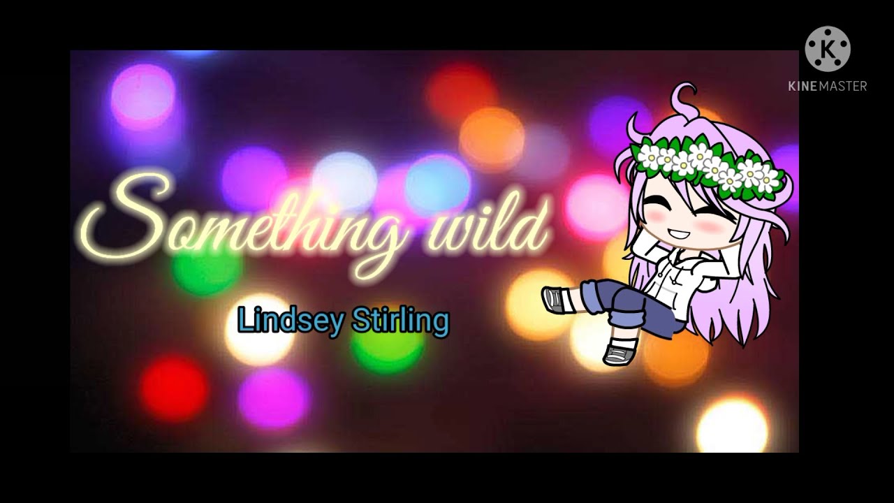 Something wild - Lindsey Stirling || Gacha Club/kinemater