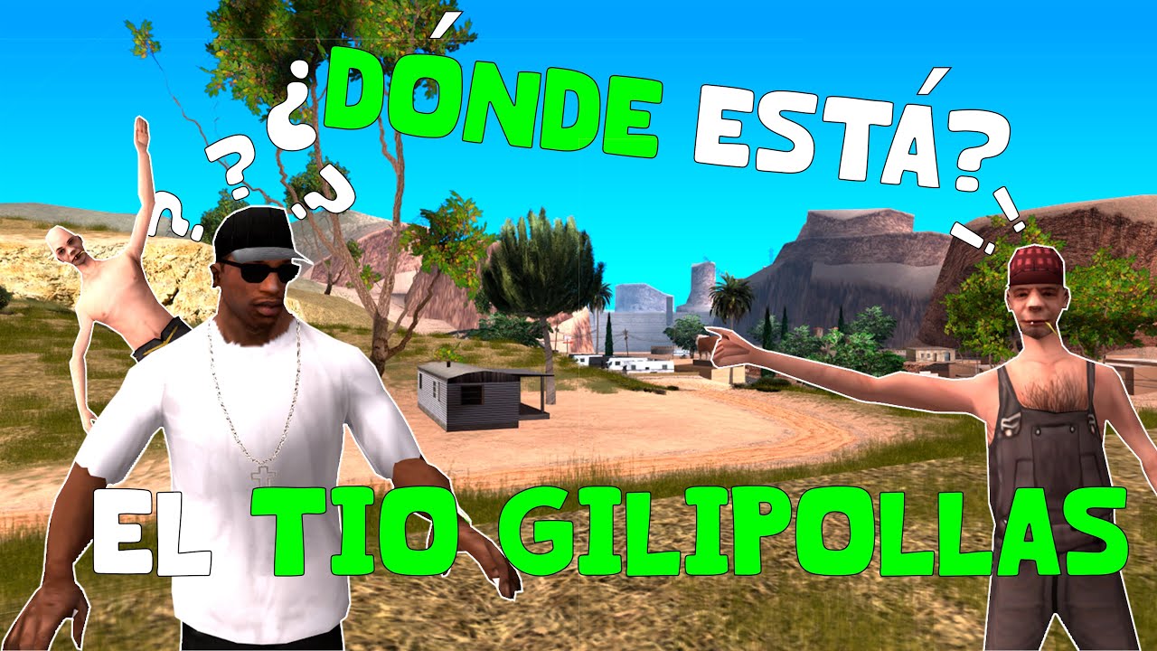 CJ BUSCA al TIO GILIPOLLAS - GTA San Andreas Loquendo