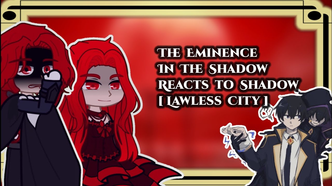The Eminence In Shadow React To Cid Kagenou/Shadow [Lawless city]