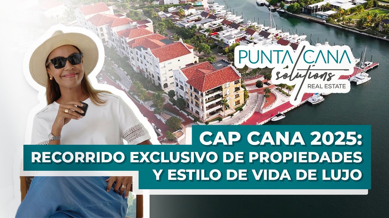 Cap Cana 2025: Recorrido exclusivo de propiedades y estilo de vida de lujo