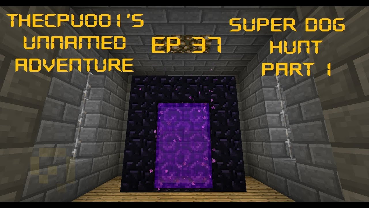 TheCPU001's Unnamed Adventure Ep 37 - Super Dog Hunt Part 1