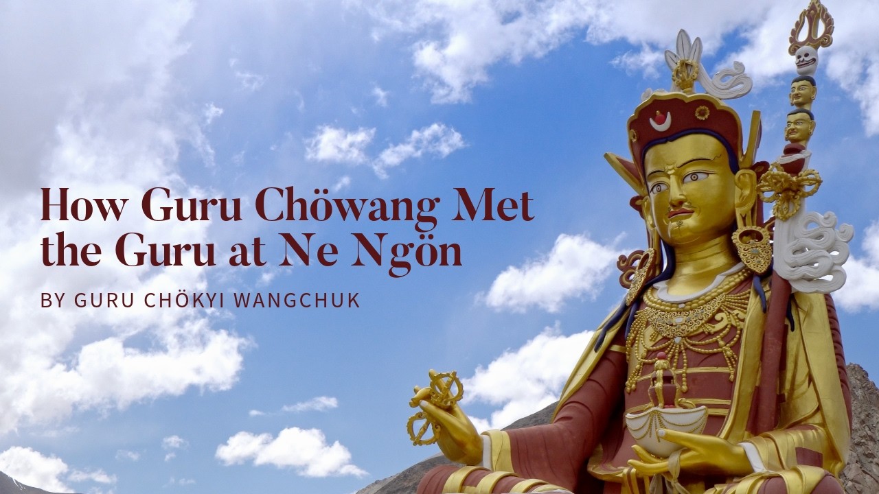 How Guru Chöwang Met the Guru at Ne Ngön