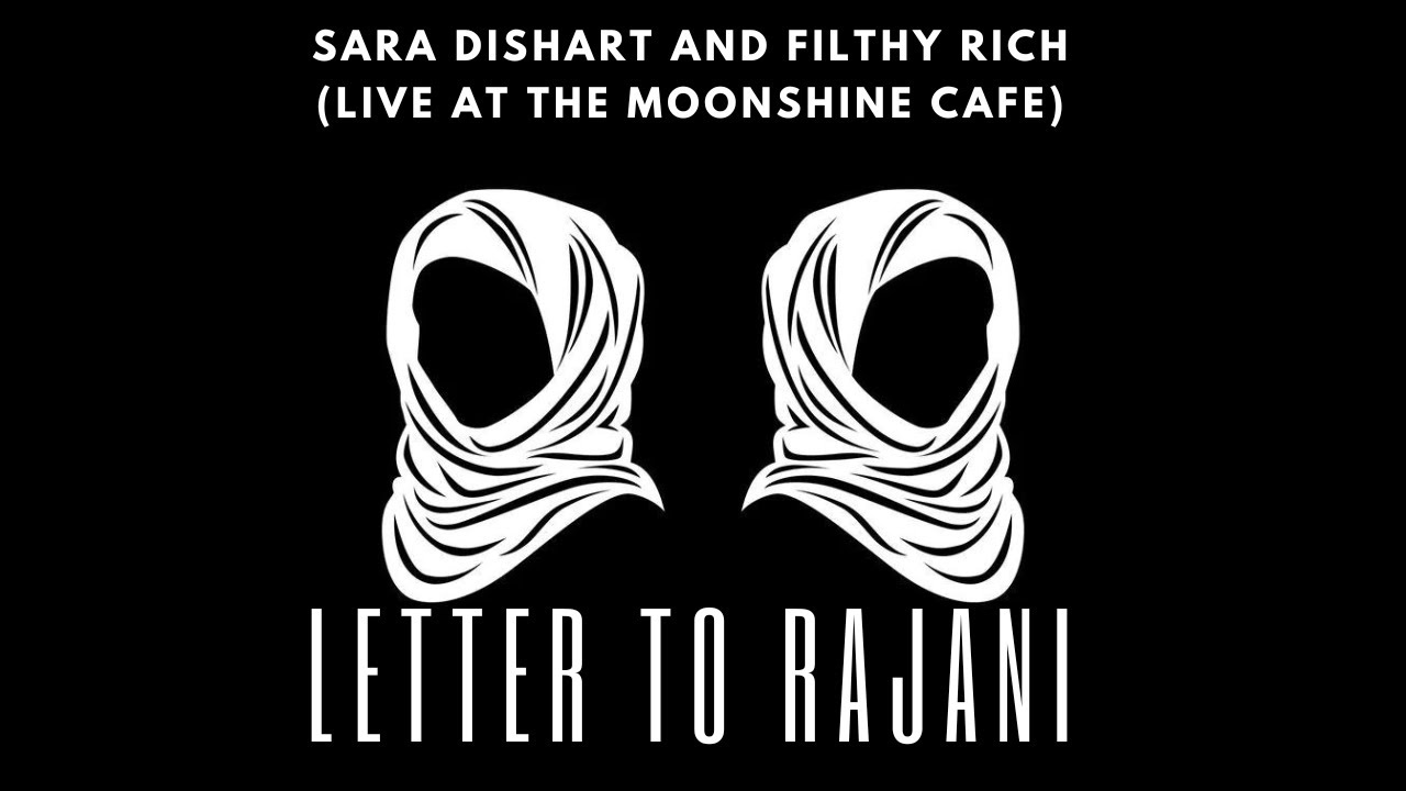 Letter to Rajani -Sara Dishart and Filthy Rich Live at The Moonshine Cafe