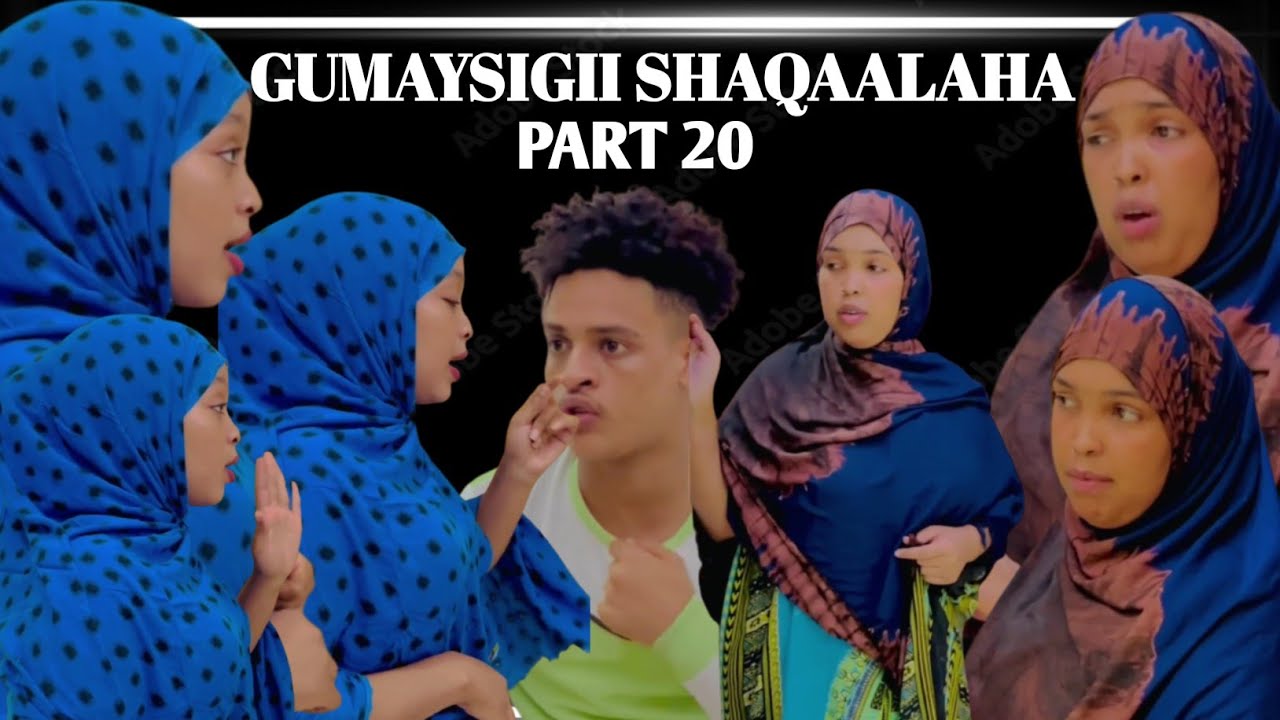 GUMAYSIGII SHAQAALAHA PART 20