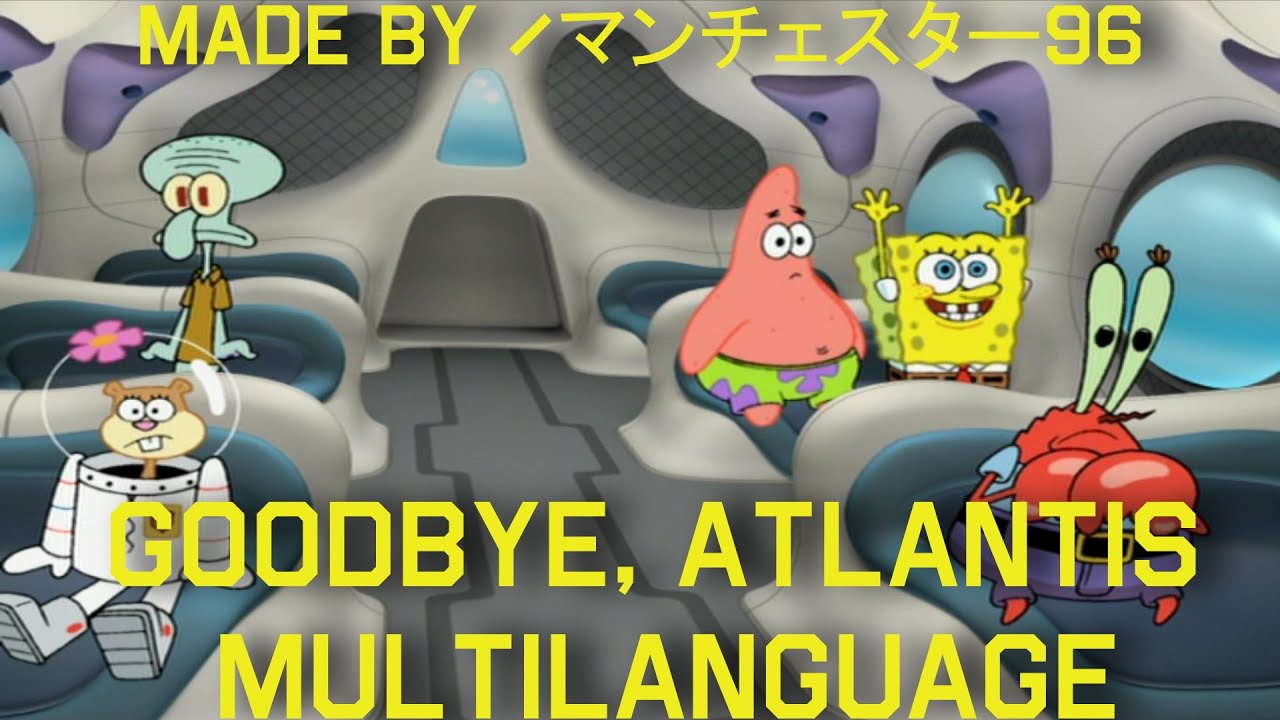 Goodbye, Atlantis - Multilanguage in 34 languages (NTSC - pitched) (Requested)