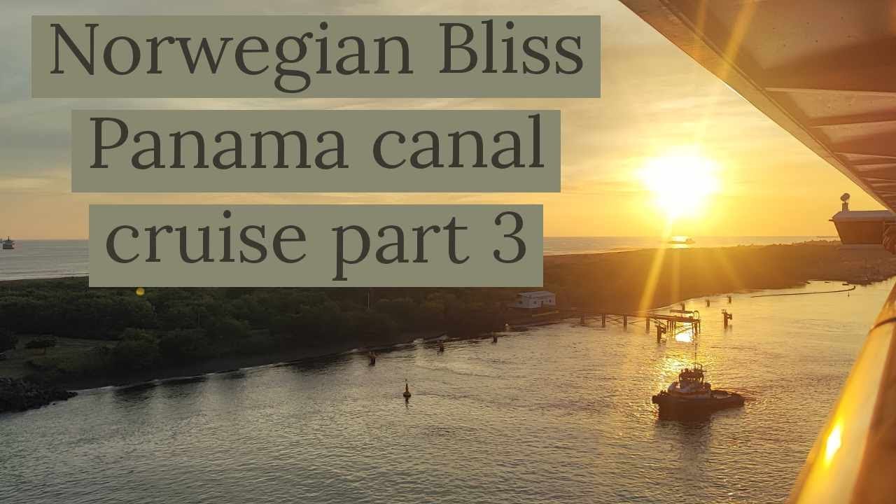 Norwegian bliss Panama canal cruise part 3