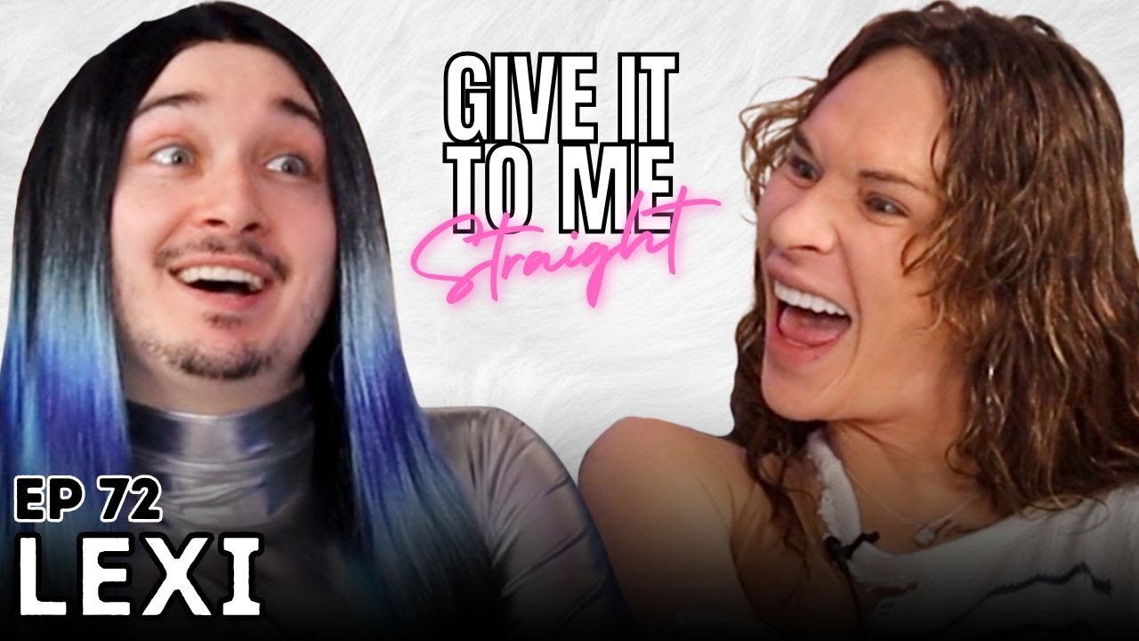 LEXI | Give It To Me Straight | Ep 72
