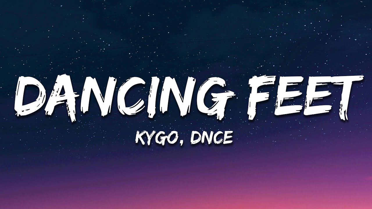 Kygo - Dancing Feet (Lyrics) ft. DNCE