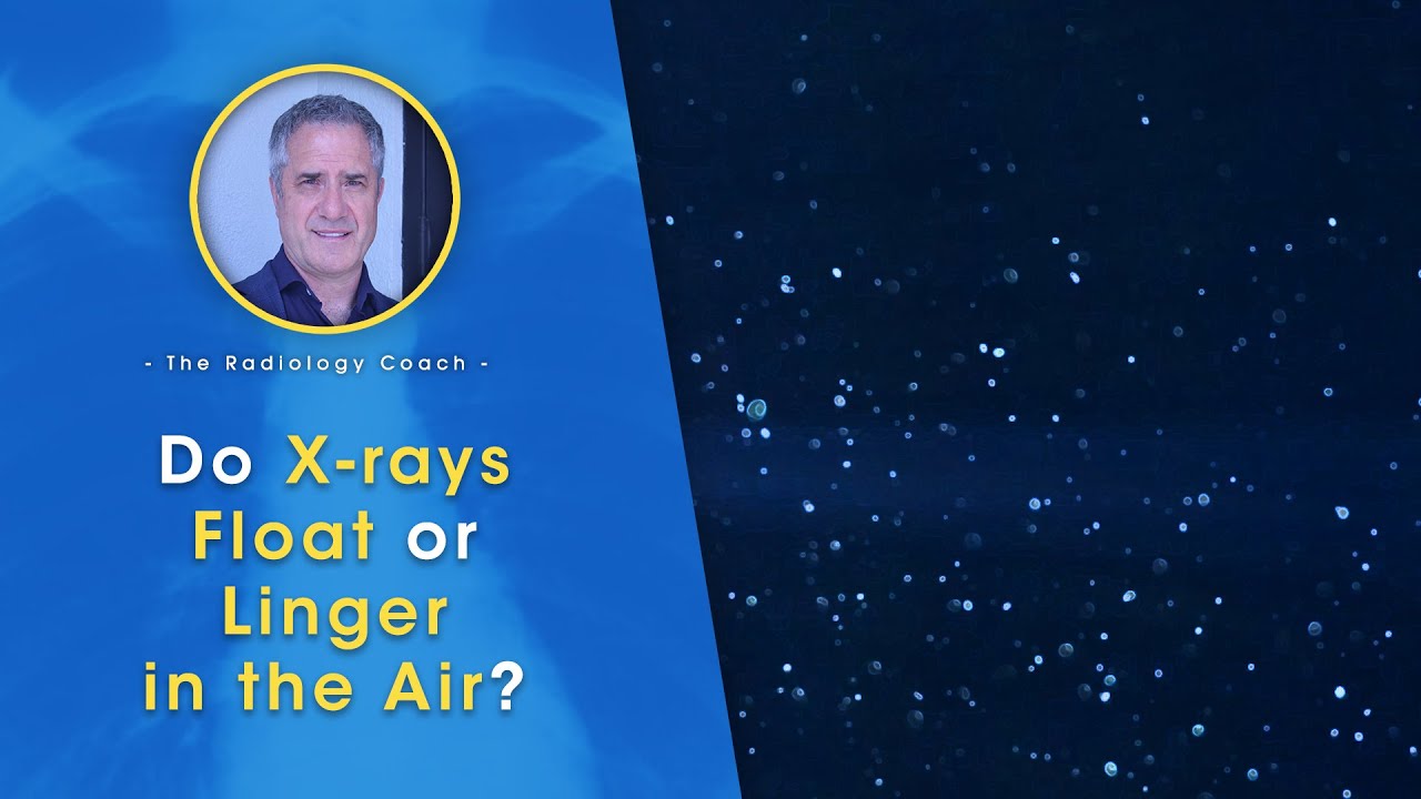 Do X rays FLOAT or LINGER in the Air??