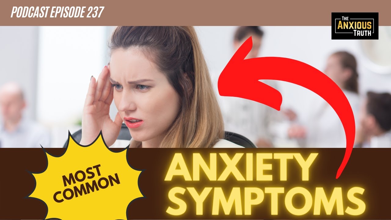 Most Common Anxiety Symptoms (And Why They Kinda Don't Matter) - Podcast Ep 237