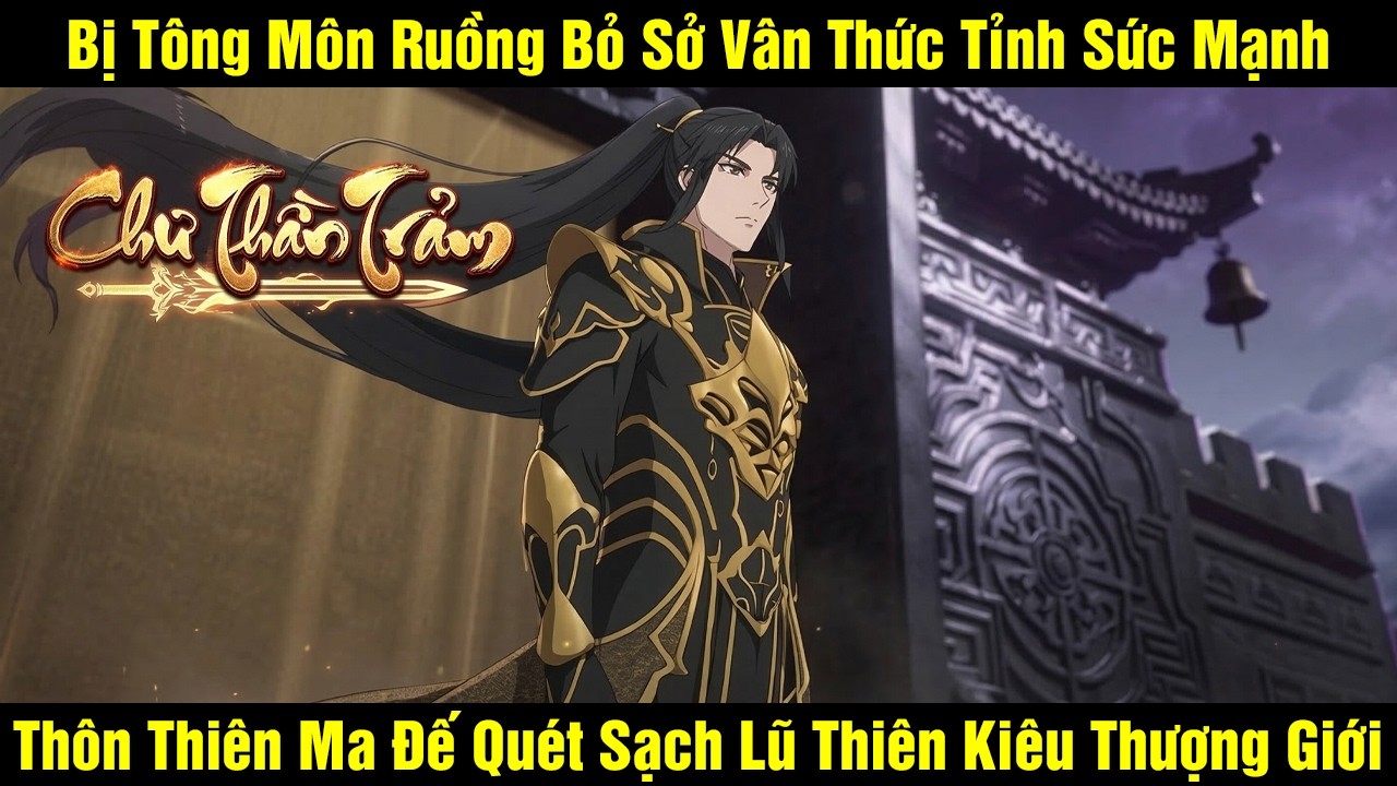 Chư Thần Trảm: Bị Tông Môn Ruồng Bỏ Sở Vân Thức Tỉnh Sức Mạnh Thôn Thiên Ma Đế Quét Sạch Lũ Thiên...