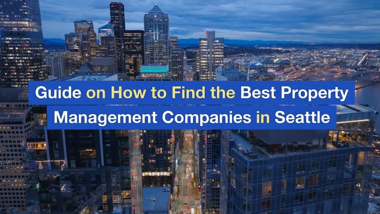 Guide on How to Find the Best Property Management Companies in Seattle