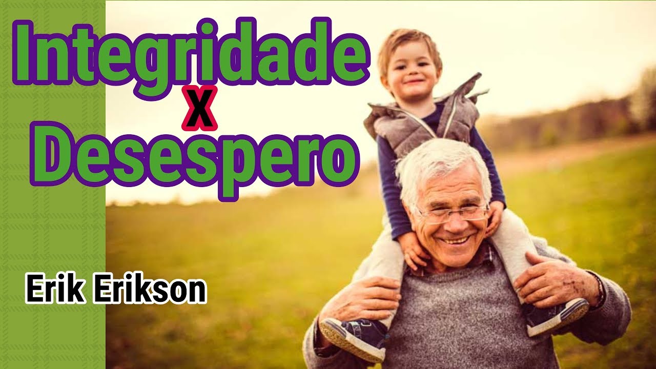 #38 - Erik Erikson, Estágio 8: “Integridade versus desespero” (terceira idade).
