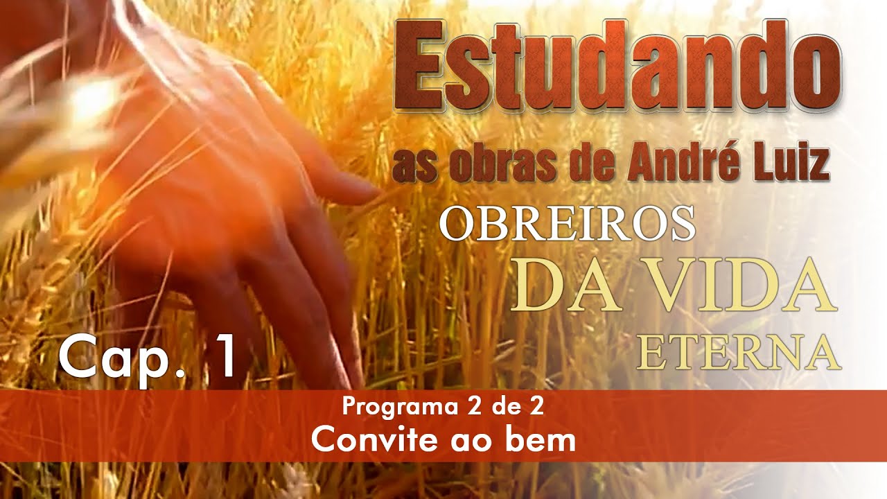 Estudando as Obras de André Luiz | Livro: Obreiros da Vida Eterna - Cap.1 - Convite ao bem - Prog. 2