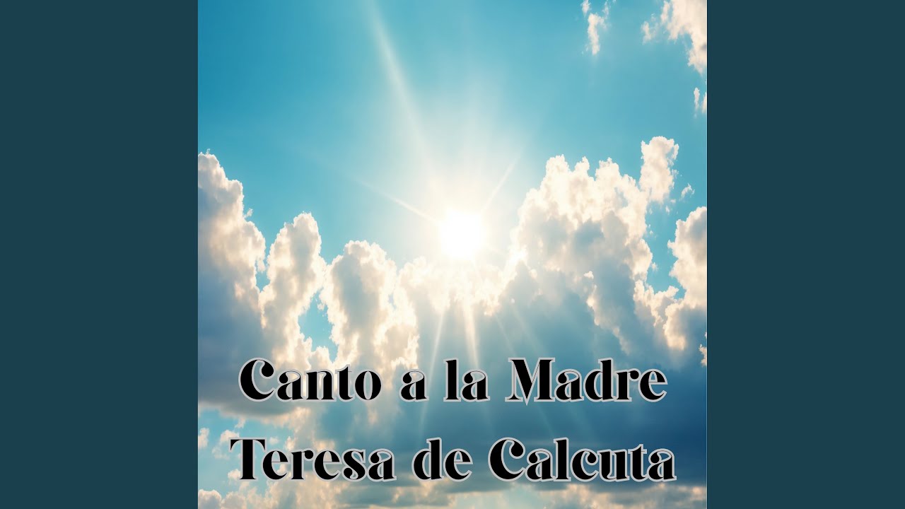 Canto a la Madre Teresa de Calcuta