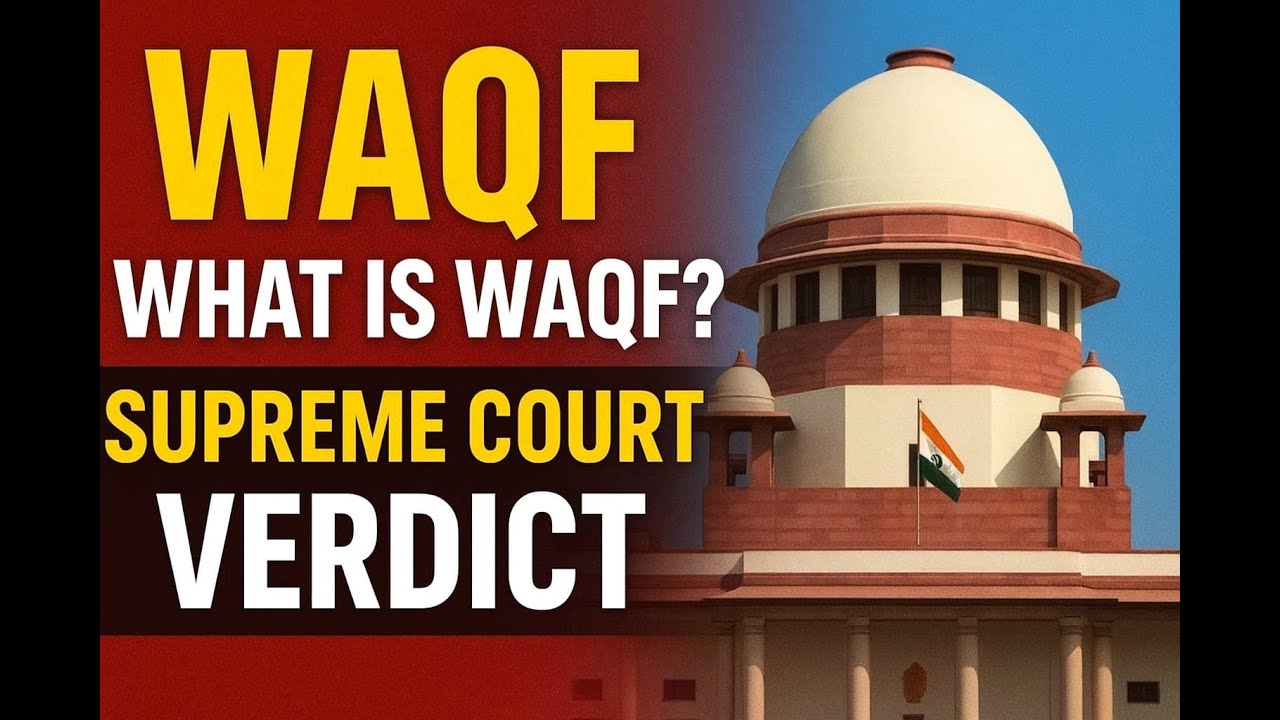 Waqf in India: Origin, Waqf Act 1995, 2025 Amendment, Key Changes Challenges & Supreme Court Verdict