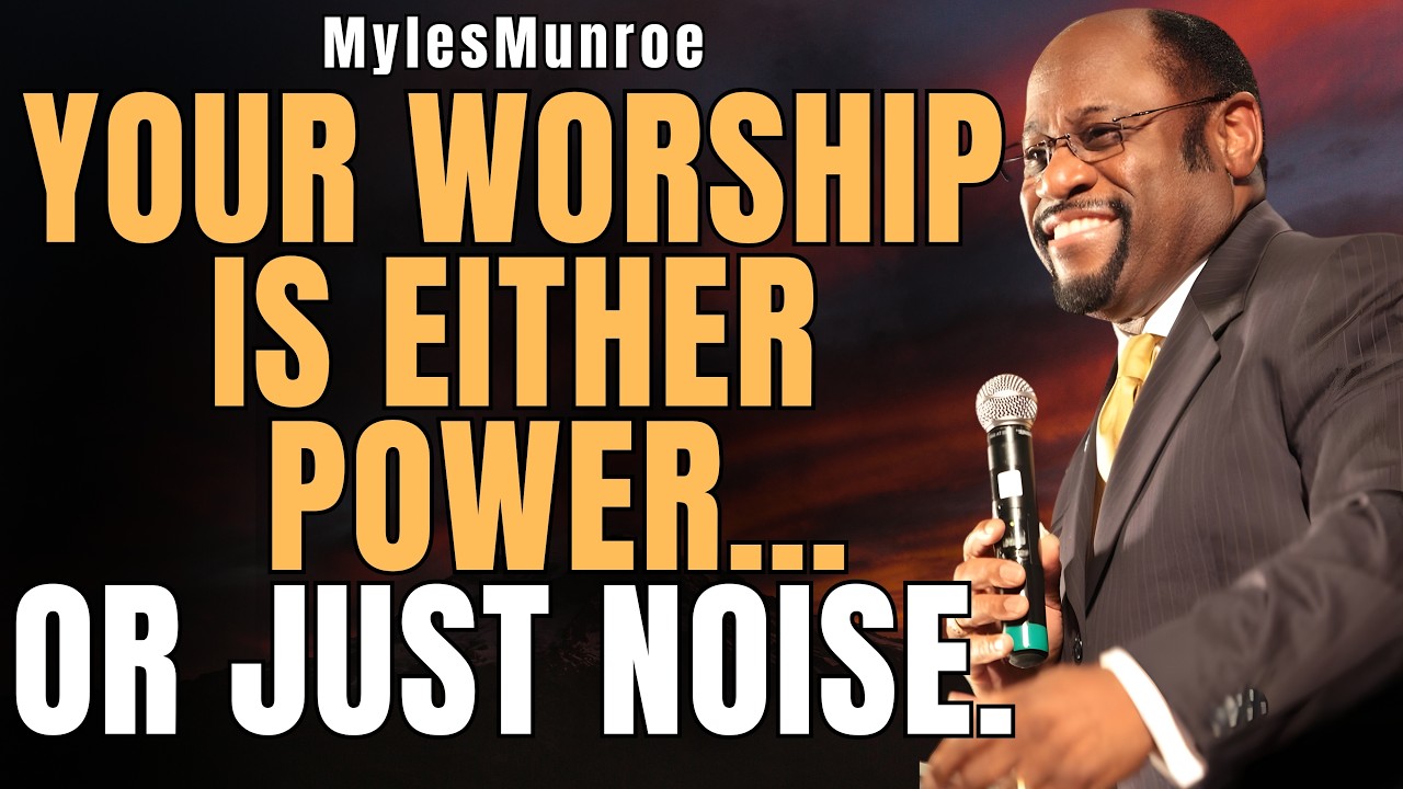 MYLES MUNROE: Worship Is NOT Entertainment — Discover the Kingdom Authority Behind True Worship