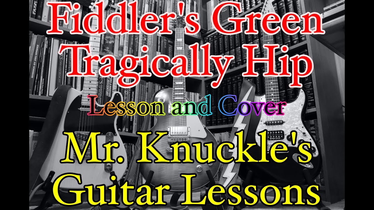 Fiddler's Green (Tragically Hip) - Mr. Knuckle's Music Lessons