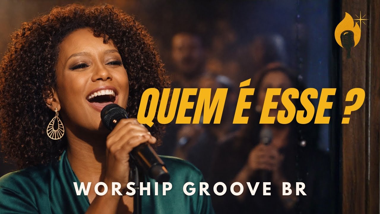 Quem é Esse? | Louvor Gospel em Worship Groove BR | Cover