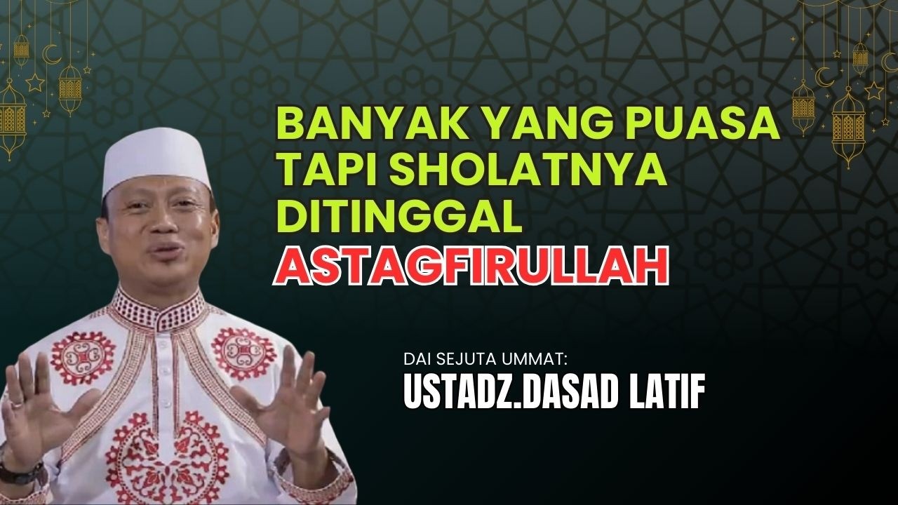 🔵BANYAK YANG PUASA TAPI SHOLATNYA DITINGGAL‼️ DAS’AD LATIF BIKIN MERINDING | RAMADHAN 2026