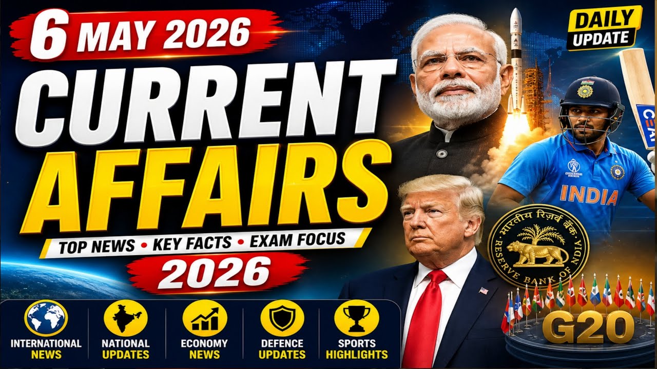 6 MAY 2026 CURRENT AFFAIRS | NATIONAL & INTERNATIONAL NEWS | DAILY CURRENT AFFAIRS 