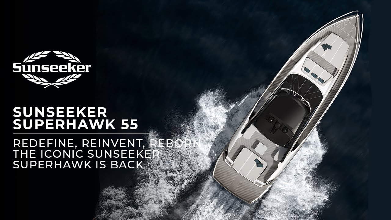 Redefine, Reinvent, Reborn. The Sunseeker Superhawk 55 is back!