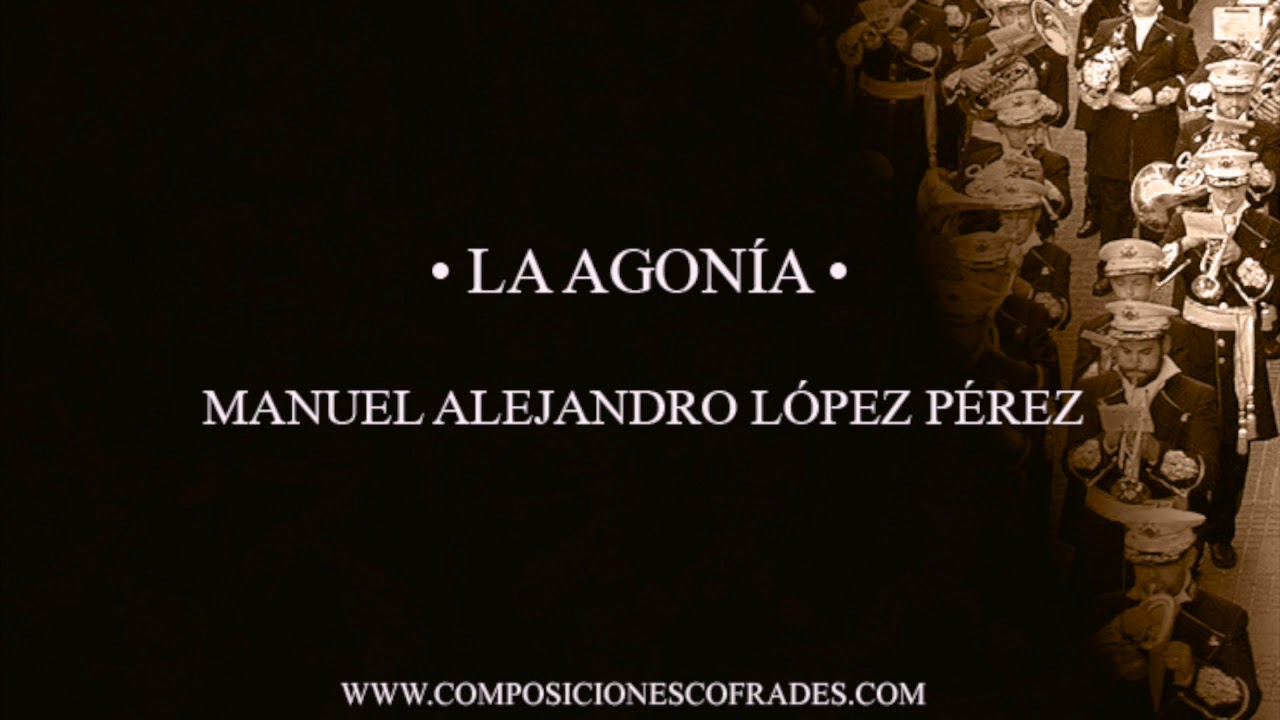 LA AGONÍA - MANUEL ALEJANDRO LÓPEZ PÉREZ [BANDA DE MÚSICA]