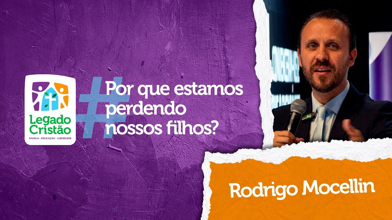Legado Cristão . Rodrigo Mocellin . Por que estamos perdendo nossos filhos?