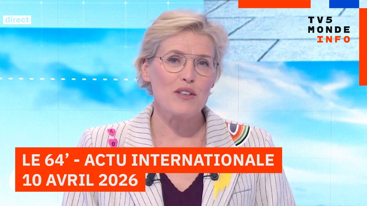 Le 64' - L'actualit&eacute; internationale du vendredi 10 avril 2026 - TV5MONDE