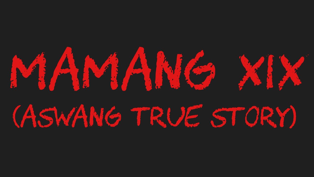 MAMANG XIX (Aswang True Story)