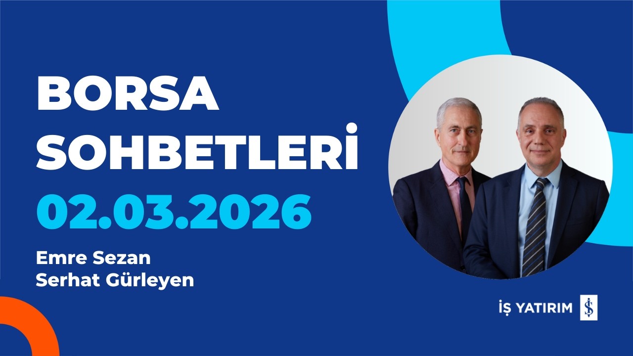 BORSA SOHBETLERİ - 02.03.2026 - EMRE SEZAN, SERHAT GÜRLEYEN