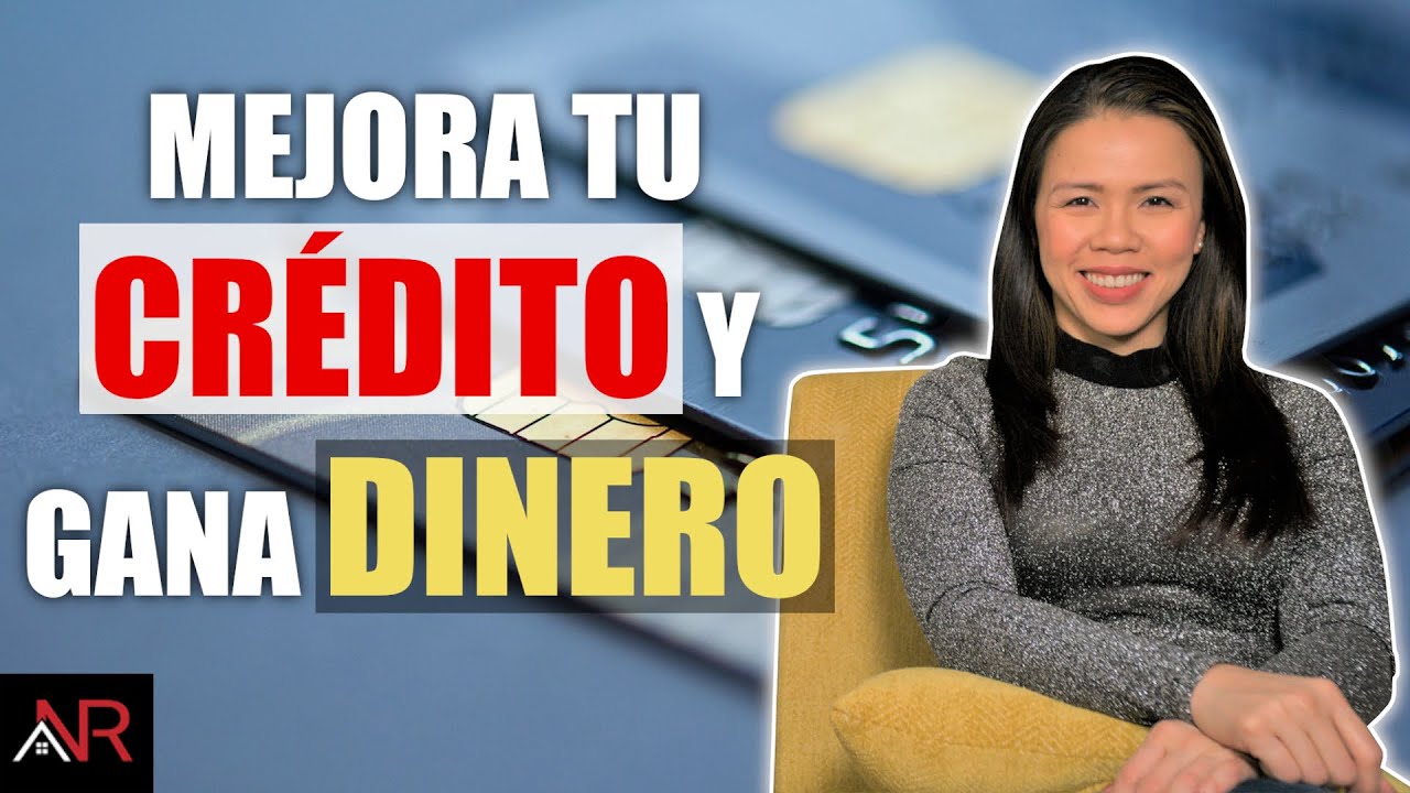 ¿Cómo Construir y Mejorar Tu Crédito Mientras Le Sacas el Máximo Provecho?