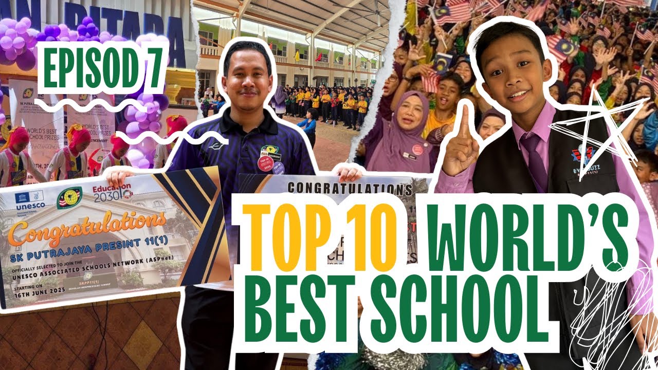 Episod 7: SK PUTRAJAYA PRESINT 11(1) TOP 10 WORLD'S BEST SCHOOL