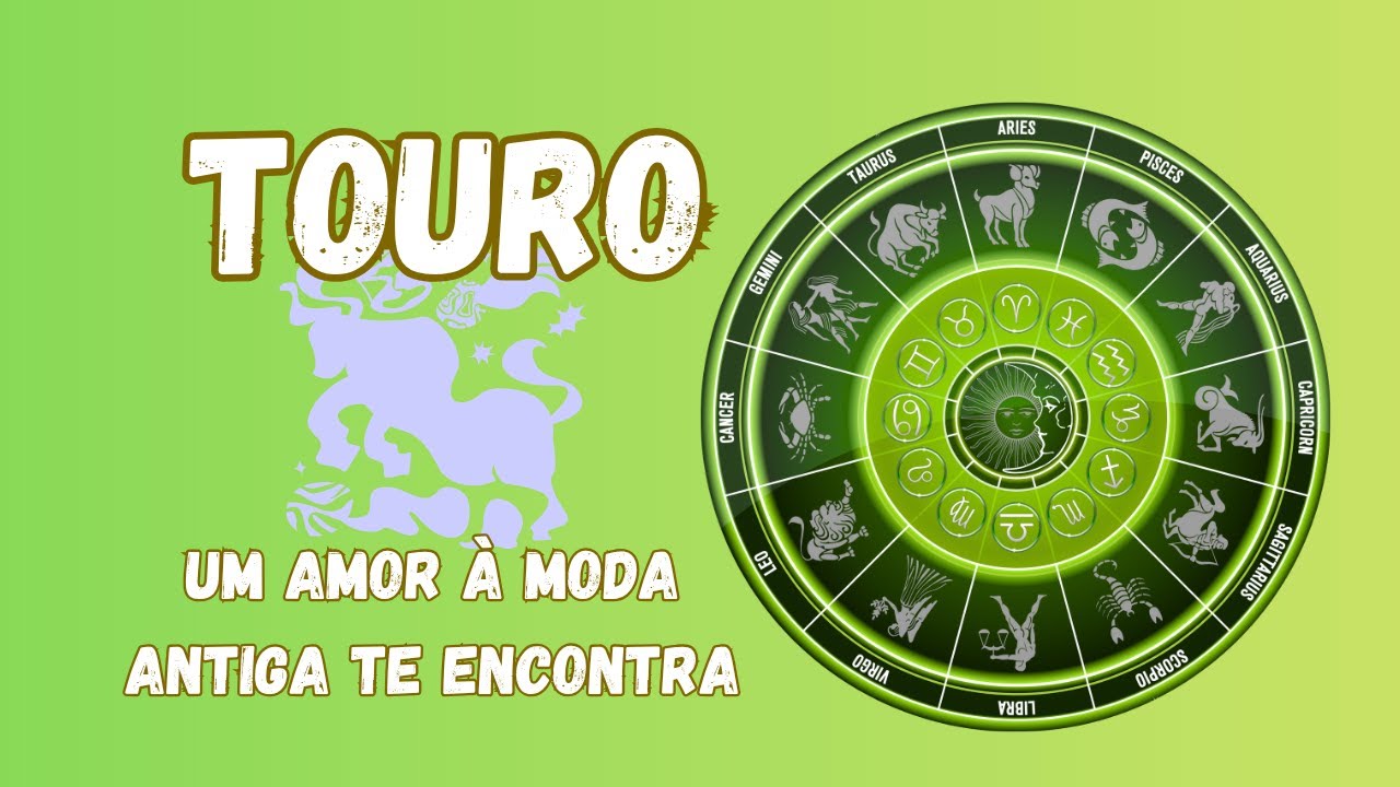TOURO - EM SEU DESTINO UM AMOR À MODA ANTIGA, PARA SE APAIXONAR 💘💐