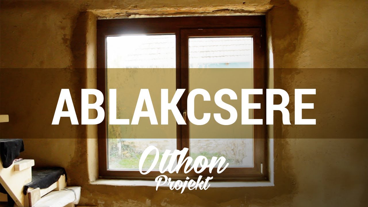 Otthon Projekt - 32. Rész - Új NYÍLÁSZÁRÓK - Ablakcsere