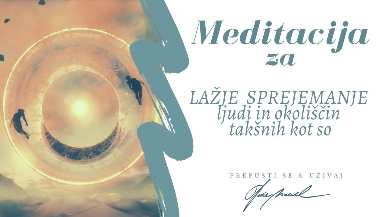 Meditacija za lažje SPREJEMANJE ljudi in okoliščin takšnih kot so — Tjaša Macerl
