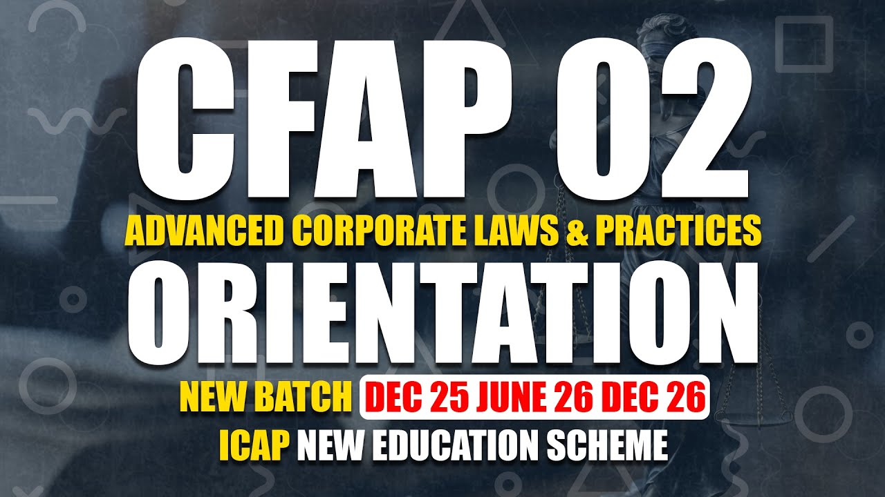 CFAP 02 Orientation  | Dec 25 &bull; June 26 &bull; Dec 26 | ICAP New Scheme &ndash; Advanced Corporate Laws