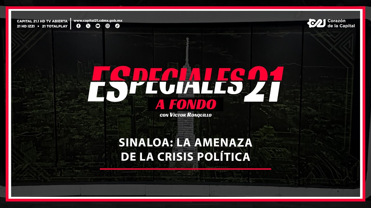 Sinaloa: La amenaza de la crisis política | Especiales 21