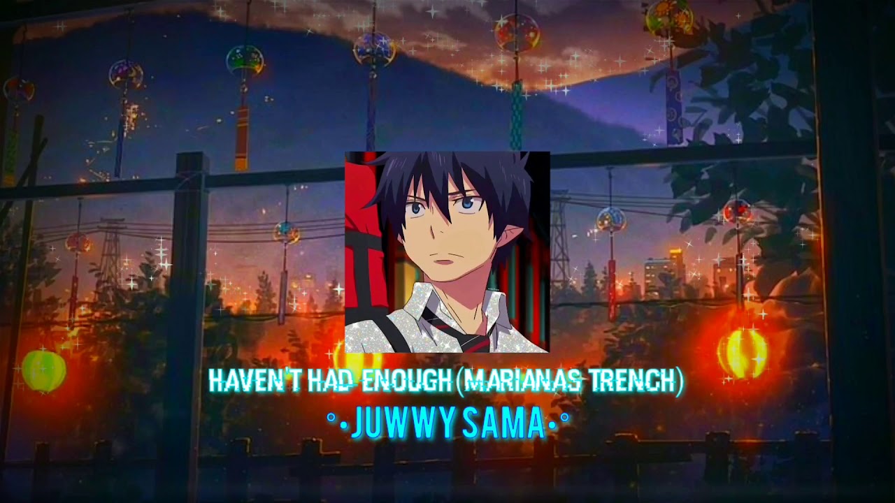 Haven't had enough°•Slowed down•°(Marianas trench)