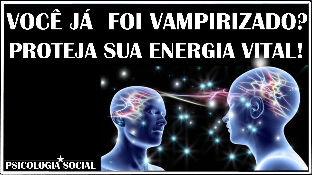 VOCÊ JÁ FOI VAMPIRIZADO? PROTEJA SUA ENERGIA VITAL! ABRIL TD- PSICOLOGIA
