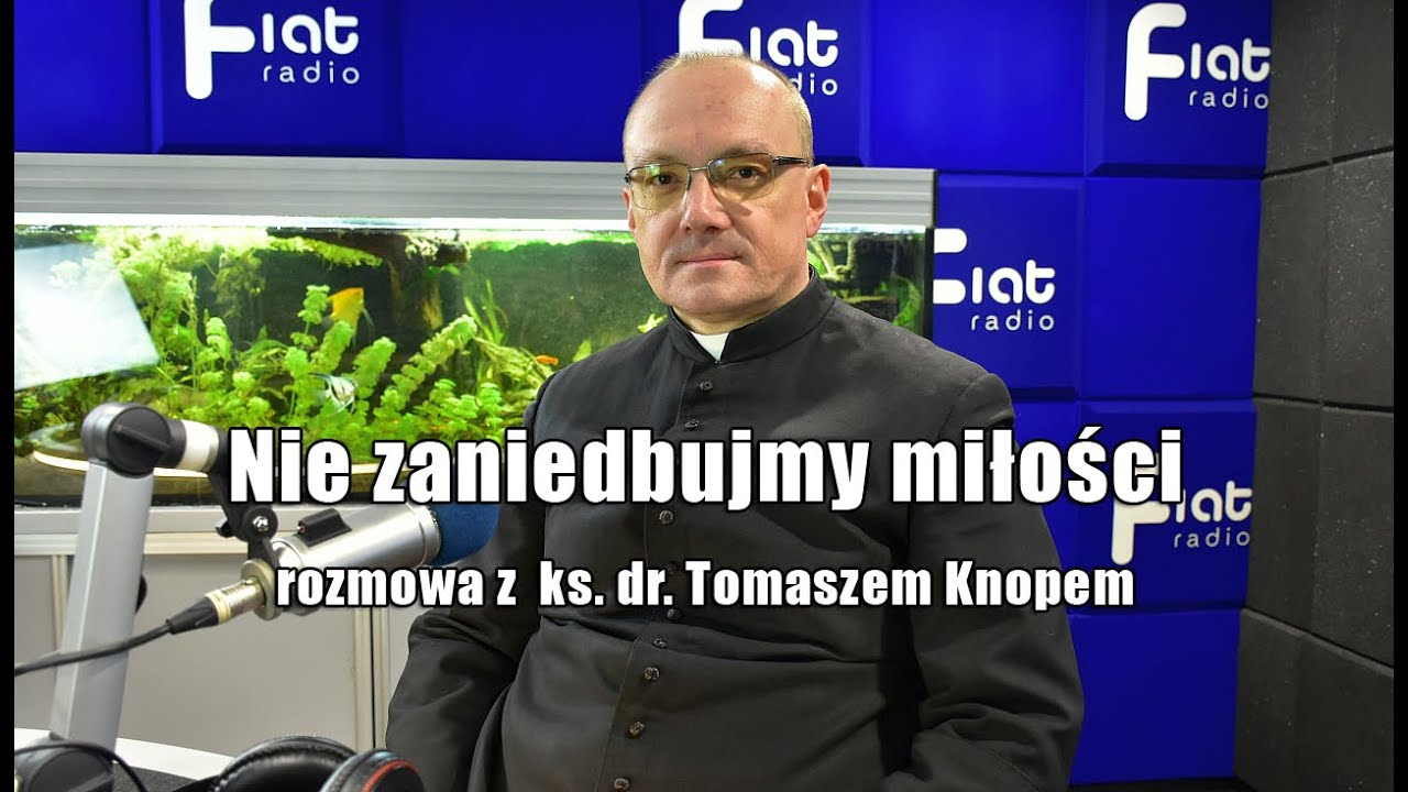 Nie zaniedbujmy miłości - rozmowa z  ks. dr. Tomaszem Knopem