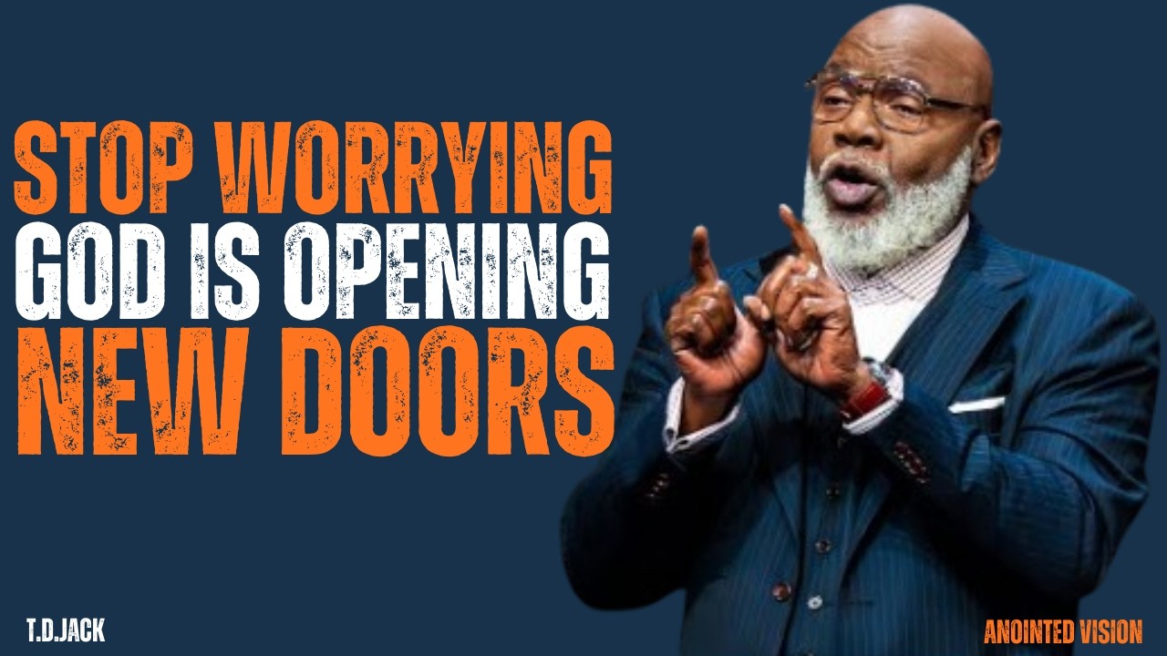 STOP WORRYING GOD IS OPENING NEW DOORS | MOTIVATIONAL SPEECH | T D JACKS