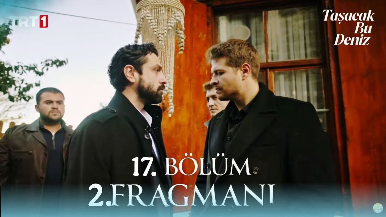 Taşacak Bu Deniz 17. Bölüm 2. Fragmanı