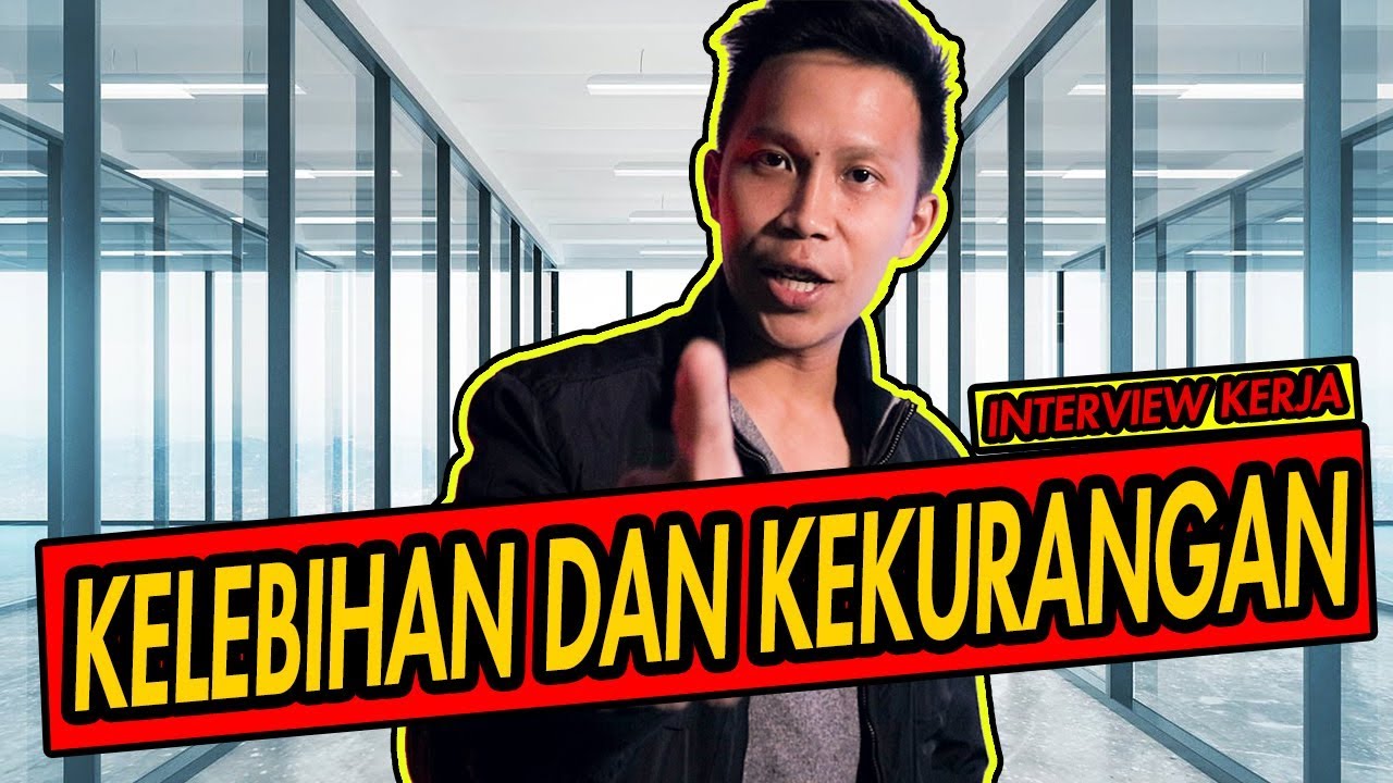 CARA MENJAWAB KELEBIHAN DAN KEKURANGAN SAAT INTERVIEW KERJA