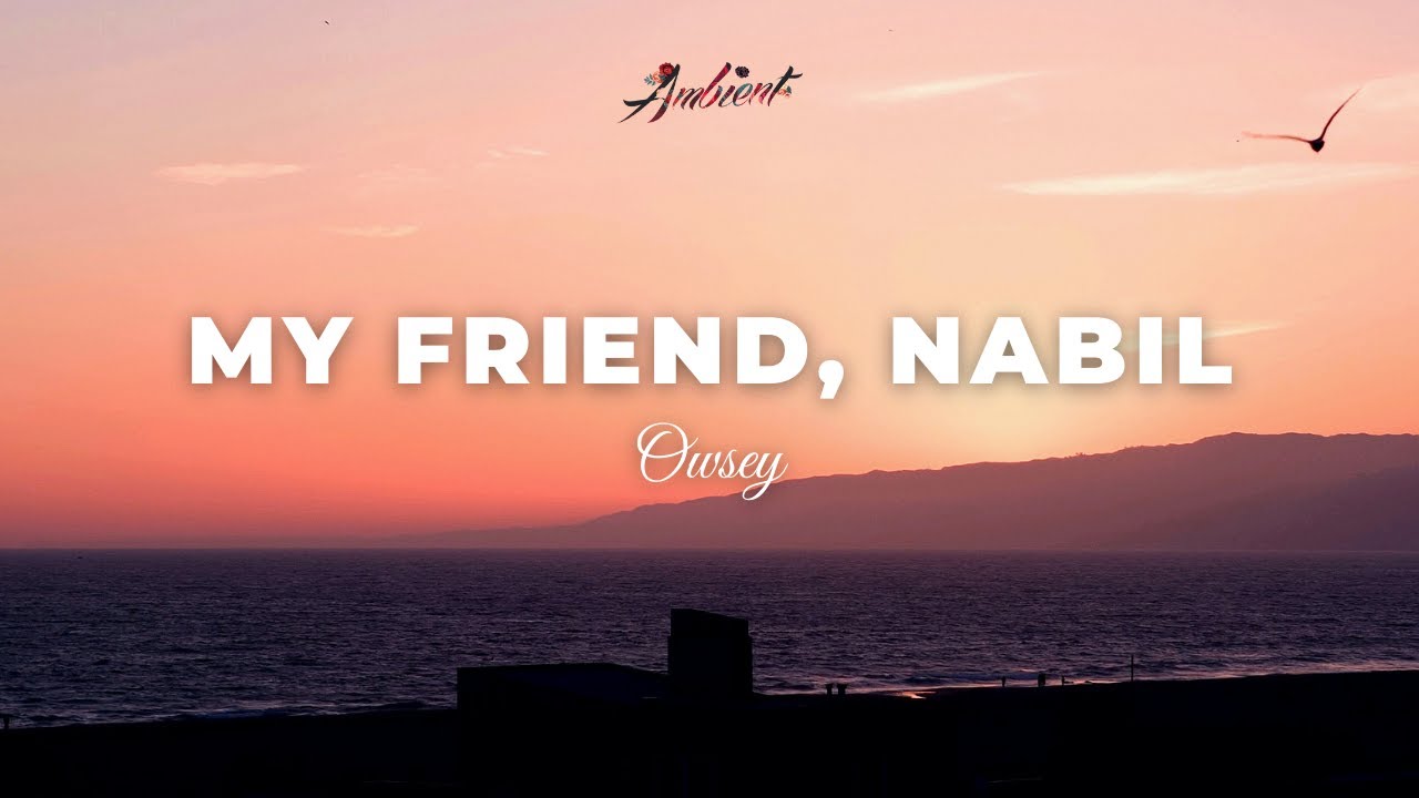 Owsey - My Friend, Nabil [cinematic ambient chill]